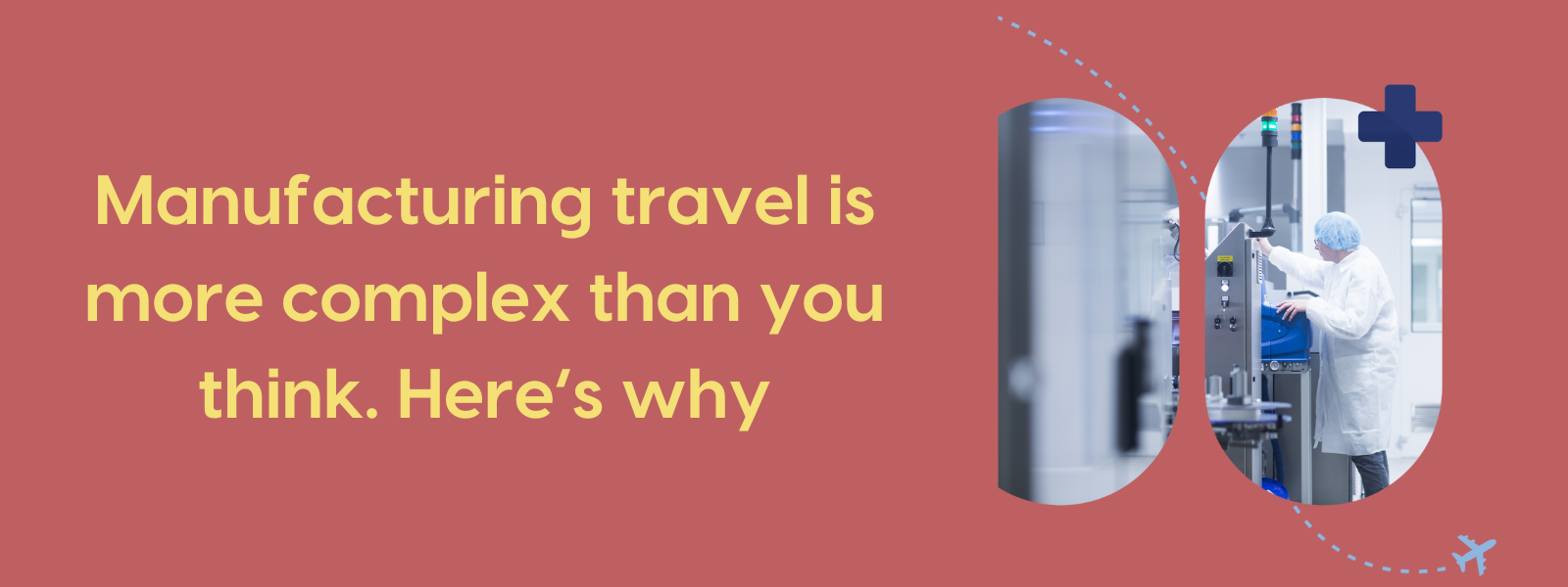 Manufacturing travel is more complex than you think. Here’s why.