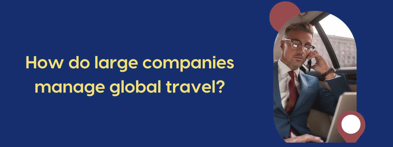 How do large companies manage global business travel?